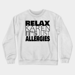 RELAX KAREN IT'S JUST ALLERGIES - RKIJA_ds1 Crewneck Sweatshirt